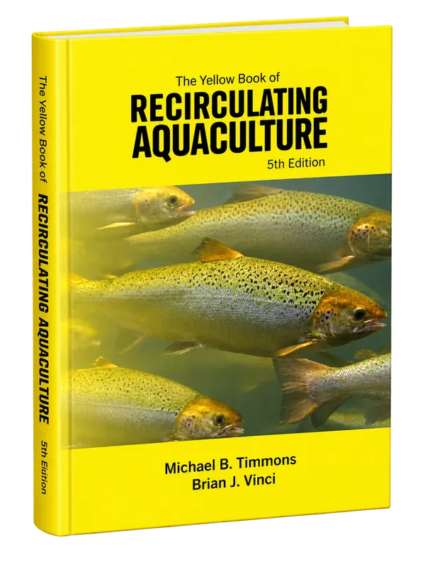 The Yellow Book of Recirculating Aquaculture, 5th Edition by Michael B. Timmons and Brian J. Vinci